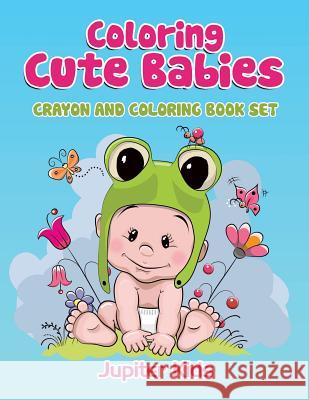 Coloring Cute Babies: Crayon And Coloring Book Set Jupiter Kids 9781683051640 Jupiter Kids - książka