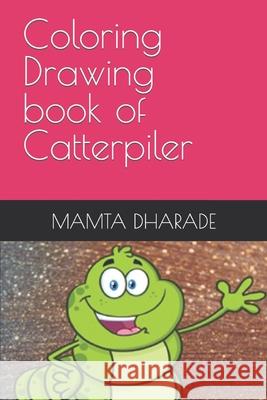 Coloring Drawing book of Catterpiler DHARADE MAMTA DHARADE 9798418117922 Independently published - książka
