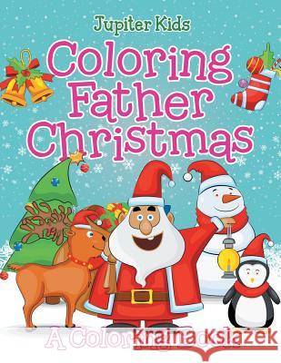 Coloring Father Christmas (A Coloring Book) Jupiter Kids 9781682602706 Jupiter Kids - książka