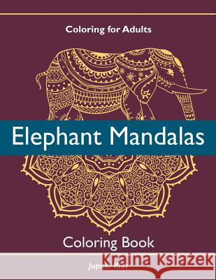 Coloring For Adults: Elephant Mandalas Coloring Book Jupiter Kids 9781683267010 Jupiter Kids - książka