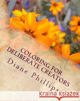 Coloring For Deliberate Creators: Book One Phillips, Diane 9781533579492 Createspace Independent Publishing Platform - książka