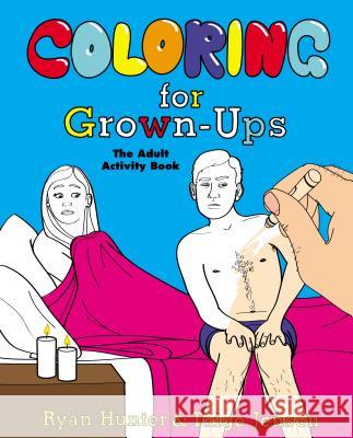 Coloring for Grown-Ups: The Adult Activity Book Hunter, Ryan 9780452298255 Plume Books - książka