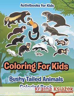 Coloring For Kids: Bushy Tailed Animals Coloring Book For Kids, Activibooks 9781683217701 Activibooks for Kids - książka