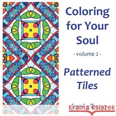 Coloring for Your Soul - Volume 2 - Patterned Tiles Jami Gibson Jami Gibson 9780996824231 Binding Light - książka