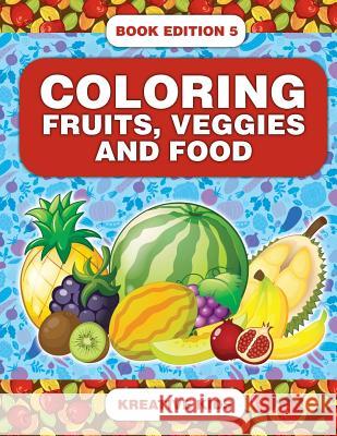 Coloring Fruits, Veggies and Food Book Edition 5 Kreative Kids   9781683777052 Kreative Kids - książka