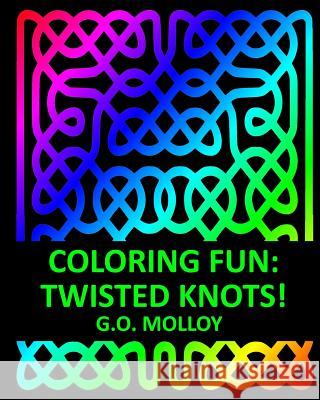 Coloring Fun: Twisted Knots! G. O. Molloy 9781517178857 Createspace Independent Publishing Platform - książka