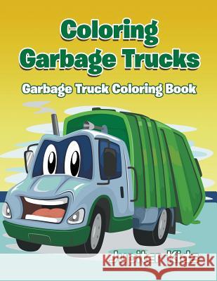 Coloring Garbage Trucks: Garbage Truck Coloring Book Jupiter Kids 9781683051664 Jupiter Kids - książka