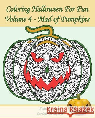 Coloring Halloween for Fun - Volume 4: Mad of Pumpkins! 25 Pumpkins to Color Lani Carton Lanicartbooks Com 9781539025528 Createspace Independent Publishing Platform - książka