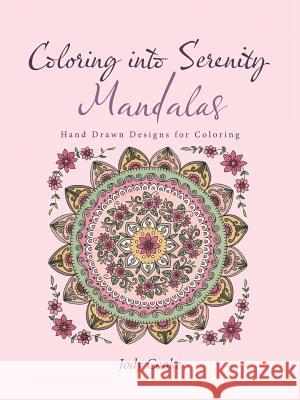 Coloring into Serenity Mandalas: Hand Drawn Designs for Coloring Cooke, Jody 9781504376648 Balboa Press - książka