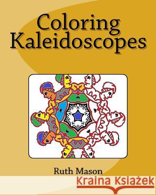 Coloring Kaleidoscopes Ruth Mason 9781518809774 Createspace - książka