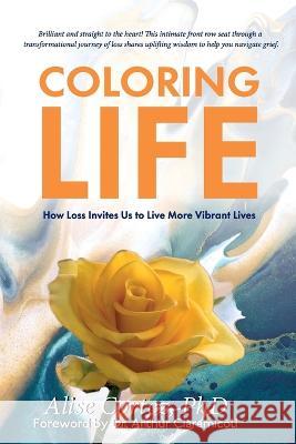 Coloring Life Alise Cortez Arthur Ciaramicoli 9781954102101 Something or Other Publishing LLC - książka