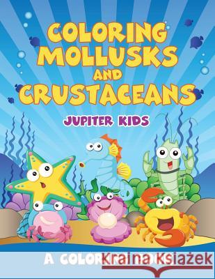 Coloring Mollusks and Crustaceans (A Coloring Book) Jupiter Kids 9781682602294 Jupiter Kids - książka