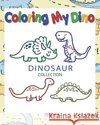 Coloring My Dino (Dinosaur Collection): Dinosaur Coloring book for Kids, Great Gift for Boys & Girls, ages 4-8, 8 x 10 in,50 pages Dino Colorin 9781658996693 Independently Published - książka