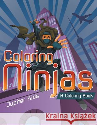 Coloring Ninjas (A Coloring Book) Jupiter Kids 9781682129562 Jupiter Kids - książka