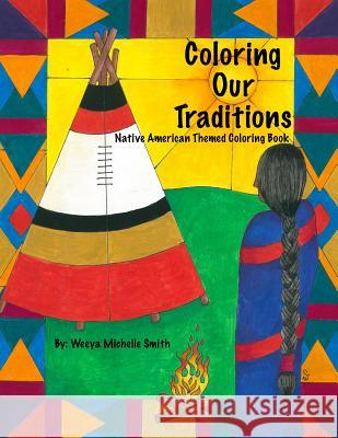 Coloring Our Traditions: A Native American Themed Coloring Book Weeya Michelle Smith 9781540598646 Createspace Independent Publishing Platform - książka