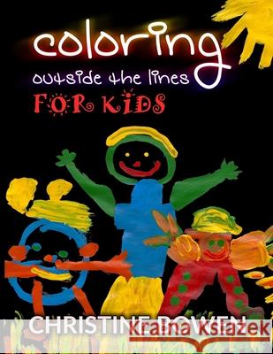 Coloring Outside the Lines For Kids Christine Bowen 9781544804835 Createspace Independent Publishing Platform - książka