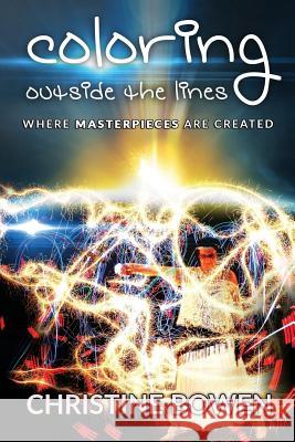 Coloring Outside the Lines: Where Masterpieces Are Created Christine Bowen 9781535448482 Createspace Independent Publishing Platform - książka