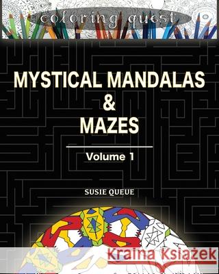 Coloring Quest: Mystical Mandalas & Mazes: Volume One Susie Queue 9781936456543 Rascal Bodinky Publishing - książka