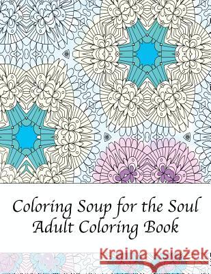 Coloring Soup for the Soul Peaceful Mind Adult Coloring Books 9781533137654 Createspace Independent Publishing Platform - książka