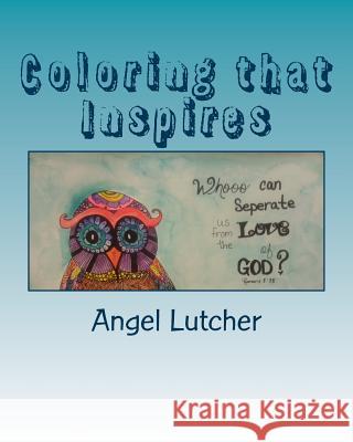 Coloring that Inspires: Adult Coloring Book Angel M. Lutcher 9781517054670 Createspace Independent Publishing Platform - książka