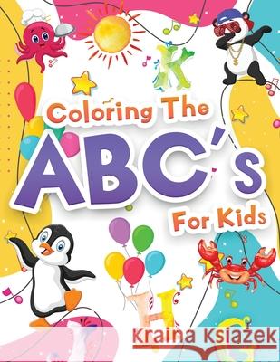 Coloring The ABCs Activity Book For Kids: Wonderful Alphabet Coloring Book For Kids, Girls And Boys. Jumbo ABC Activity Book With Letters To Learn And Booksly Artpress 9786069612729 Gopublish - książka