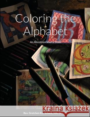 Coloring the Alphabet: An Abcedrian Source Book Schork, Ma Ocl Al 9781716882982 Lulu.com - książka