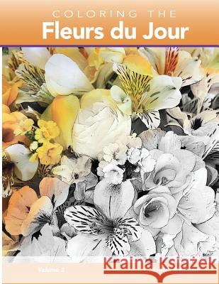 Coloring the Fleurs du Jour Volume 2 Alemanni, Evelyn 9781791395216 Independently Published - książka