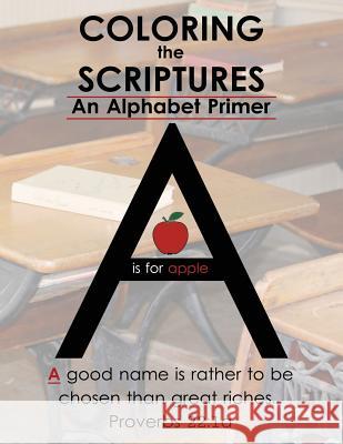 Coloring The Scriptures: A Scripture Alphabet Coloring Book Publishing, Blessed 9781536980066 Createspace Independent Publishing Platform - książka