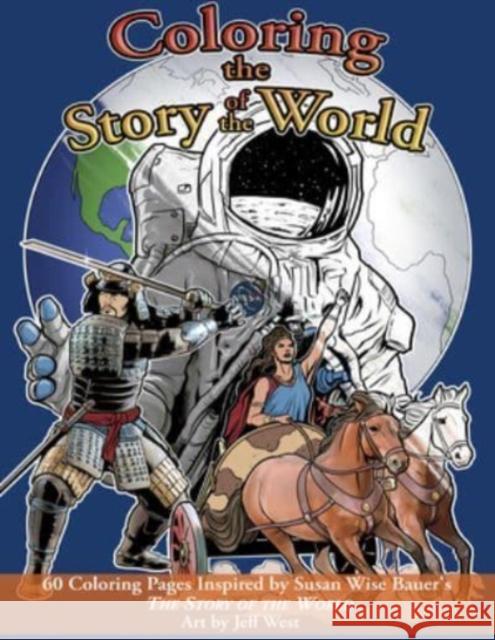 Coloring the Story of the World: 60 Coloring Pages Inspired by Susan Wise Bauer's the Story of the World Susan Wise Bauer Justin Moore Jeff West 9781952469206 Well-Trained Mind Press - książka