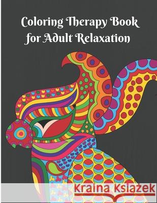 Coloring Therapy Book for Adult Relaxation: Suitable for Beginner Adults and Kids Asmaya Ashgard 9781657568518 Independently Published - książka