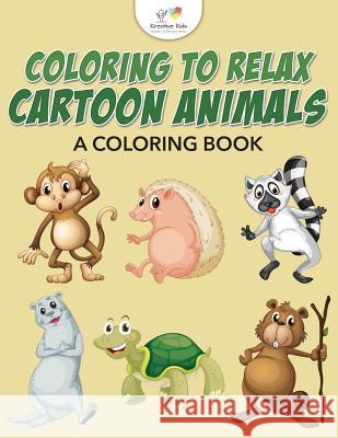 Coloring to Relax: Cartoon Animals, a Coloring Book Kreative Kids   9781683773993 Kreative Kids - książka