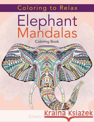 Coloring to Relax: Elephant Mandalas Coloring Book Kreativ Entspannen   9781683774006 Kreativ Entspannen - książka