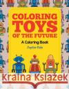 Coloring Toys of the Future (A Coloring Book) Jupiter Kids 9781682129692 Jupiter Kids