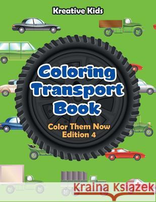 Coloring Transport Book - Color Them Now Edition 4 Kreative Kids   9781683776970 Kreative Kids - książka