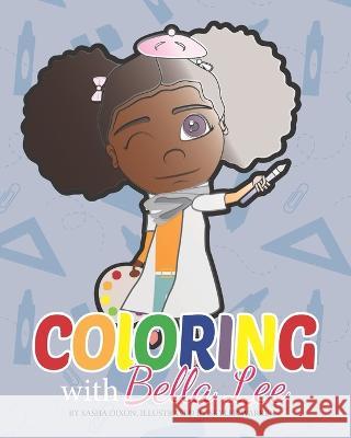 Coloring With Bella Lee Sasha S Dixon, Skyler S Warren 9798218008277 Bella Lee Children's Books - książka
