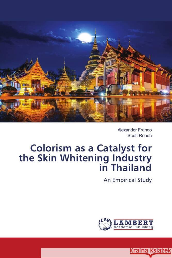 Colorism as a Catalyst for the Skin Whitening Industry in Thailand Franco, Alexander, Roach, Scott 9786205500293 LAP Lambert Academic Publishing - książka