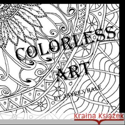 Colorless Art: An Adult Coloring Book by JayRex Hale Jayrex Hale 9781539951841 Createspace Independent Publishing Platform - książka