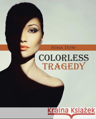 Colorless Tragedy Nina Dow 9781512734768 WestBow Press - książka