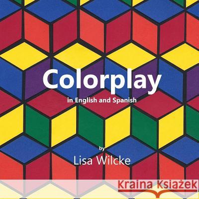 Colorplay Lisa M. Wilcke Lisa M. Wilcke 9780997314663 Wednesday Night Press, LLC - książka
