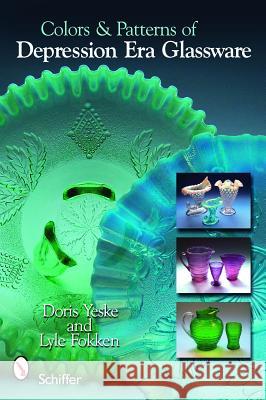 Colors & Patterns of Depression Era Glassware Doris Yeske Lyle Fokken 9780764334221 Schiffer Publishing - książka