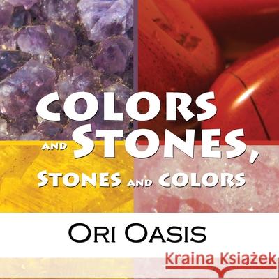 Colors and Stones, Stones and Colors Ori Oasis, May House Press And Publications 9780615948966 Ori Oasis - książka