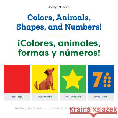 Colors, Animals, Shapes, and Numbers! / ¡Colores, Animales, Formas Y Números!: An English-Spanish Bilingual Book for Babies and Toddlers Wood, Jocelyn M. 9781648763083 Rockridge Press - książka
