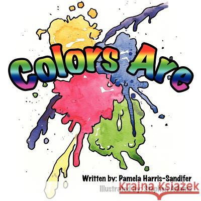 Colors Are Pamela Harris-Sandifer 9781420880397 Authorhouse - książka