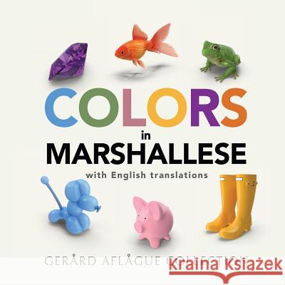 Colors in Marshallese: with English Translations Gerard Aflague, Mary Aflague 9781720690009 Createspace Independent Publishing Platform - książka