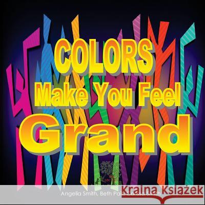 Colors Make You Feel Grand Angelia Smith Beth Pait Corissa Smith 9781523670574 Createspace Independent Publishing Platform - książka