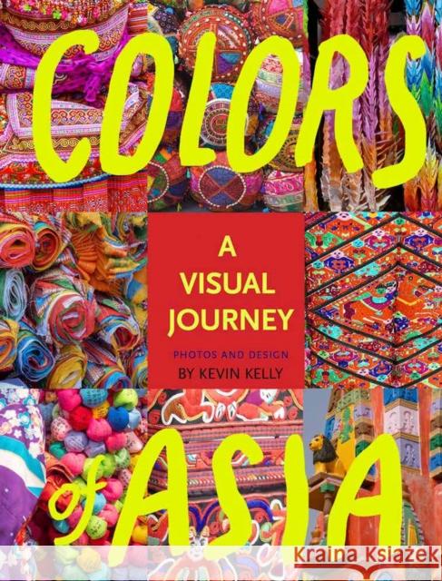 Colors of Asia: A Visual Journey KEVIN KELLY 9781940689081 Cool Tools Lab - książka