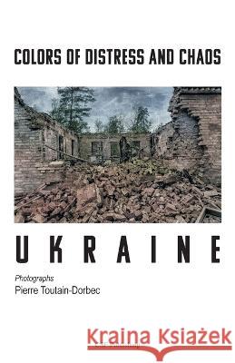 Colors of Distress and Chaos - Ukraine Pierre Toutain-Dorbec   9780980243253 Creative Ventures, LLC - książka