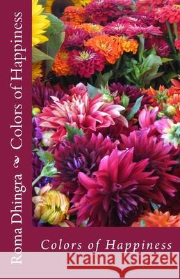 Colors of Happiness: Festivals of India Roma Dhingra 9781533234902 Createspace Independent Publishing Platform - książka