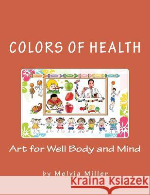 Colors of Health: Art for Well Body and Mind Melvia F. Miller 9781475064049 Createspace - książka