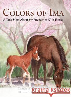 Colors of Ima: A True Story About My Friendship With Horses Christine Perry, Karin Ferro 9781631321443 Advanced Publishing LLC - książka
